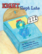 Eight Slept Late - Harris, Nathan, and Harris, Brad