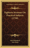 Eighteen Sermons on Practical Subjects (1730)