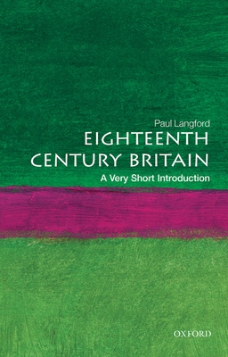 Eighteenth-Century Britain: A Very Short Introduction - Langford, Paul