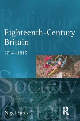 Eighteenth-Century Britain: Religion and Politics, 1714-1815 - Yates, Nigel