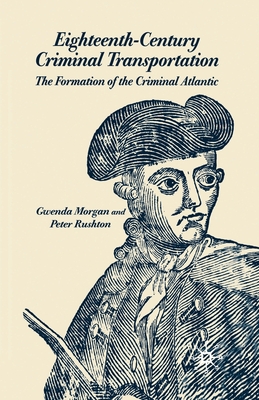 Eighteenth-Century Criminal Transportation - Morgan, G, and Rushton, P