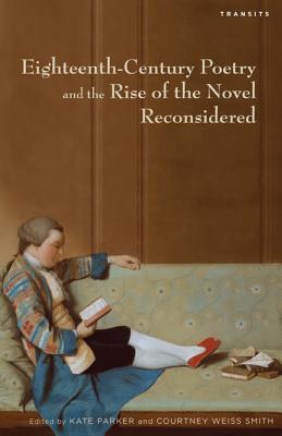 Eighteenth-Century Poetry and the Rise of the Novel Reconsidered - Parker, Kate (Editor), and Smith, Courtney Weiss (Editor), and Doody, Margaret (Contributions by)