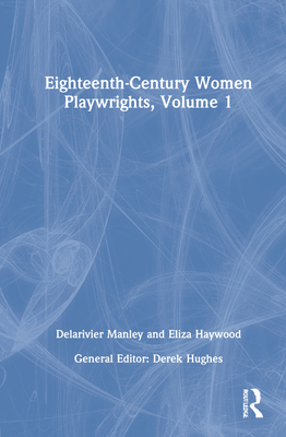 Eighteenth-Century Women Playwrights, vol 1 - Hughes, Derek