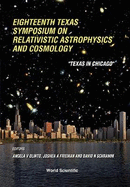 Eighteenth Texas Symposium on Relativistic Astrophysics and Cosmology : "Texas in Chicago", Chicago, 15-20 December 1996