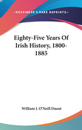 Eighty-Five Years Of Irish History, 1800-1885