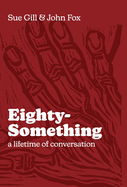 Eighty-Something: A Lifetime of Conversation