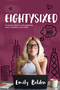 Eightysixed: A memoir about unforgettable men, mistakes, and meals.