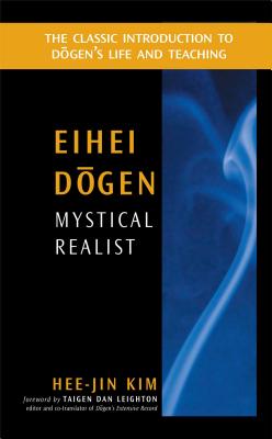 Eihei Dogen: Mystical Realist - Kim, Hee-Jin, and Leighton, Taigen Dan (Foreword by)