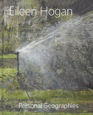 Eileen Hogan: Personal Geographies - Fairman, Elisabeth R, and Hogan, Eileen (Contributions by), and Robinson, Duncan (Contributions by)