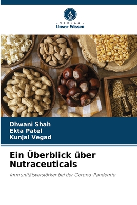 Ein berblick ber Nutraceuticals - Shah, Dhwani, and Patel, Ekta, and Vegad, Kunjal