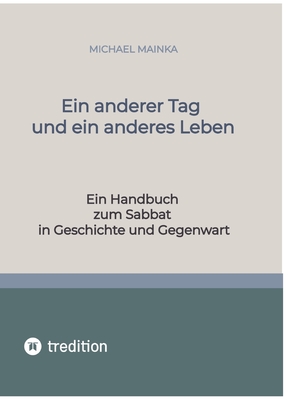 Ein anderer Tag und ein anderes Leben: Ein Handbuch zum Sabbat in Geschichte und Gegenwart - Mainka, Michael