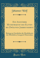 Ein Anonymer Musiktraktat Des Elften Bis Zwlften Jahrhunderts: Beitrag Zur Geschichte Der Musiktheorie Des Mittelalters; Inaugural-Dissertation (Classic Reprint)