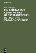 Ein Beitrag Zur Kenntnis Des Gro?st?dtischen Bettel- Und Vagabondentums: Eine Psychiatrische Untersuchung