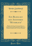 Ein Blick Auf Den Anonymen Ruckblick Welcher Fur Einen Vertrauten Kreis, in Verhaltnissmassig Wenigen Exemplaren in Monate October 1857, in Wien, Erschienen