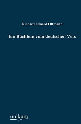 Ein Buchlein Vom Deutschen Vers - Ottmann, Richard Eduard