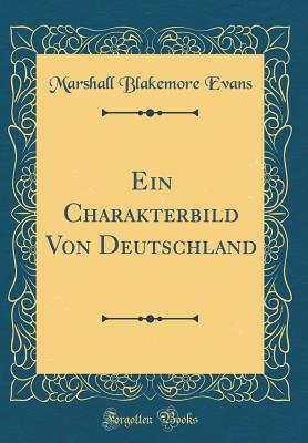 Ein Charakterbild Von Deutschland (Classic Reprint) - Evans, Marshall Blakemore