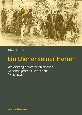 Ein Diener Seiner Herren: Werdegang Des Osterreichischen Geheimagenten Gustav Zerffi (1820-1892) [aus Dem Ungar. Von Pe'er Madl; Piroska Draskoczy] - Frank, Tibor