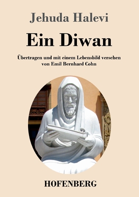 Ein Diwan: ?bertragen und mit einem Lebensbild versehen von Emil Bernhard Cohn - Halevi, Jehuda