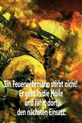 Ein Feuerwehrmann Stirbt Nicht! Er Geht In Die H÷lle Und F?hrt Dort Den ...