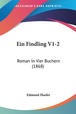 Ein Findling V1-2: Roman In Vier Buchern (1868) - Hoefer, Edmund