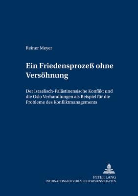 Ein Friedensproze? Ohne Vers÷hnung: Der Israelisch-Pal?stinensische ...