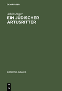 Ein Jdischer Artusritter: Studien Zum Jdisch-Deutschen Widuwilt (Artushof) Und Zum Wigalois Des Wirnt Von Gravenberc