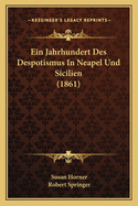 Ein Jahrhundert Des Despotismus In Neapel Und Sicilien (1861)