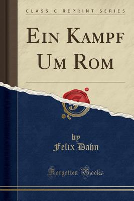 Ein Kampf Um ROM (Classic Reprint) - Dahn, Felix