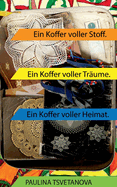 Ein Koffer voller Stoff: Ein Koffer voller Tr?ume. Ein Koffer voller Heimat.