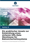 Ein praktischer Ansatz zur Entwicklung eines sicheren XML-Data Warehouse f?r Bahnsicherheitssysteme