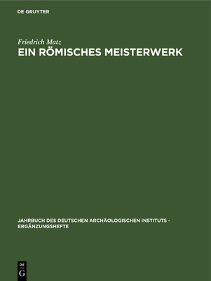 Ein Rmisches Meisterwerk: Der Jahreszeitensarkophag Badminton-New York - Matz, Friedrich