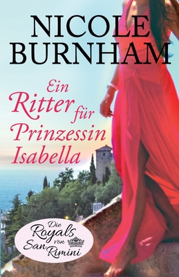 Ein Ritter f?r Prinzessin Isabella - Burnham, Nicole, and Lw, Christina (Translated by), and Markert, Eva (Translated by)