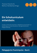 Ein Schulcurriculum entwickeln: Ans?tze und Strukturmomente in Modellversuchsvorhaben zur Gestaltung curricularer Bausteine in der generalistischen Pflegeausbildung