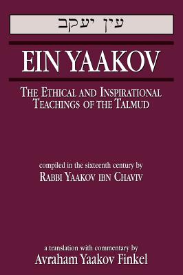Ein Yaakov: The Ethical and Inspirational Teachings of the Talmud - Chaviv, Yaakov Ibn, and Finkel, Avraham Yaakov (Translated by)