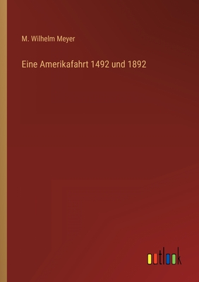 Eine Amerikafahrt 1492 und 1892 - Meyer, M Wilhelm