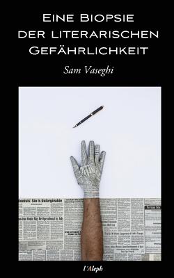 Eine Biopsie Der Literarischen Gefahrlichkeit - Vaseghi, Sam