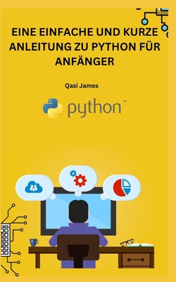 Eine Einfache Und Kurze Anleitung Zu Python Fr Anfnger - James, Qasi