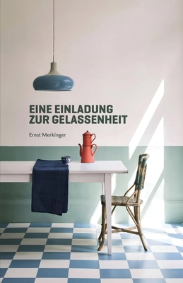 Eine Einladung zur Gelassenheit - Merkinger, Ernst