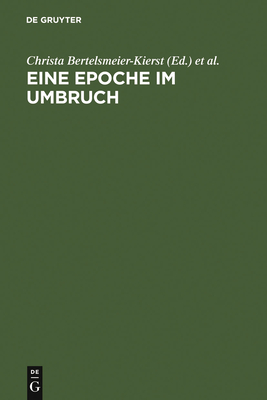 Eine Epoche im Umbruch - Bertelsmeier-Kierst, Christa (Editor), and Young, Christopher (Editor), and Bildhauer, Bettina (Contributions by)