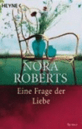 Eine Frage Der Liebe - Roberts, Nora; Roth-Drabusenigg, Christine