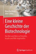 Eine Kleine Geschichte Der Biotechnologie: Von Bier Und Wein Zu Penicillin, Insulin Und Rna-Impfstoffen