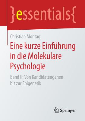 Eine Kurze Einf?hrung in Die Molekulare Psychologie: Band II: Von Kandidatengenen Bis Zur Epigenetik - Montag, Christian