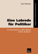 Eine Lobrede Fur Politiker: Ein Kommentar Zur Max Webers "Politik ALS Beruf" - Palonen, Kari