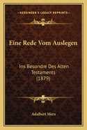 Eine Rede Vom Auslegen: Ins Besondre Des Alten Testaments (1879)