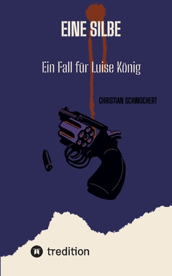 Eine Silbe: Ein Fall f?r Luise Knig - Schwochert, Christian