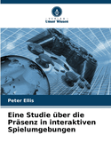 Eine Studie ?ber die Pr?senz in interaktiven Spielumgebungen