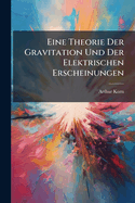Eine Theorie Der Gravitation Und Der Elektrischen Erscheinungen