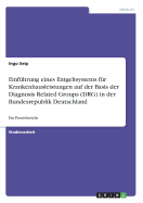 Einfhrung eines Entgeltsystems fr Krankenhausleistungen auf der Basis der Diagnosis Related Groups (DRG) in der Bundesrepublik Deutschland: Ein Praxisbericht