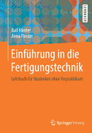 Einfhrung in die Fertigungstechnik: Lehrbuch fr Studenten ohne Vorpraktikum