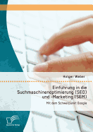 Einfhrung in die Suchmaschinenoptimierung (SEO) und -Marketing (SEM): Mit dem Schwerpunkt Google